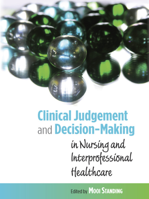 Title details for Clinical Judgement and Decision-Making in Nursing and Inter-Professional Healthcare by Mooi Standing - Available